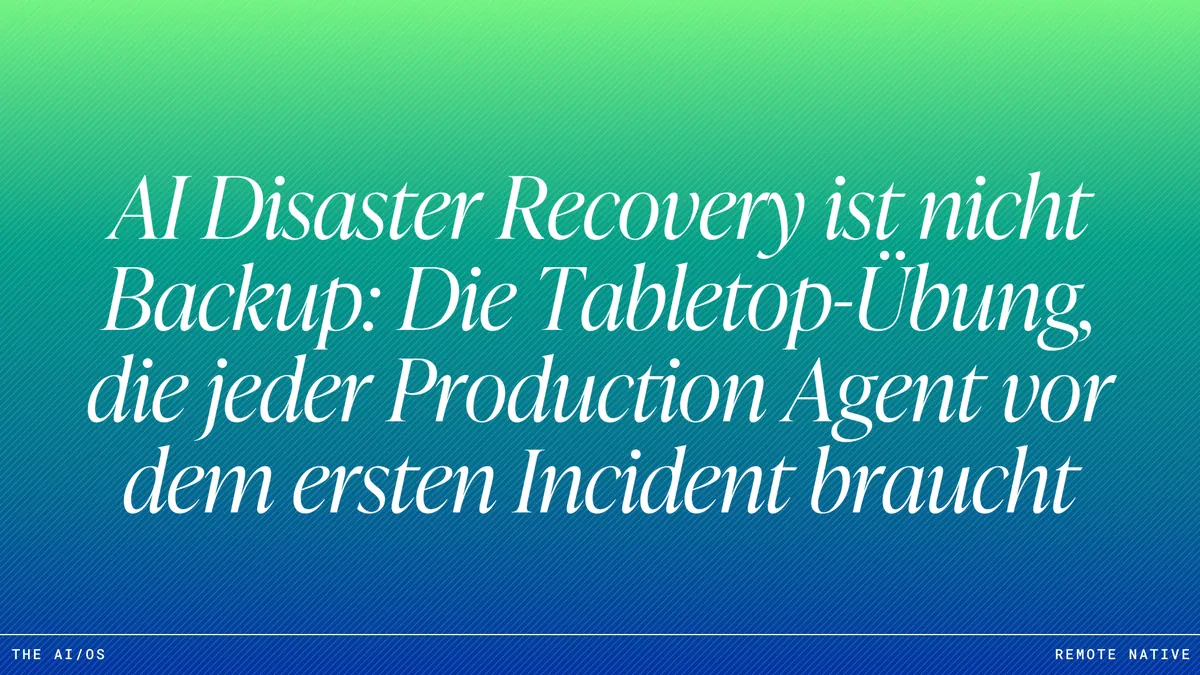 AI Disaster Recovery ist nicht Backup: Die Tabletop-Übung, die jeder Production Agent vor dem ersten Incident braucht