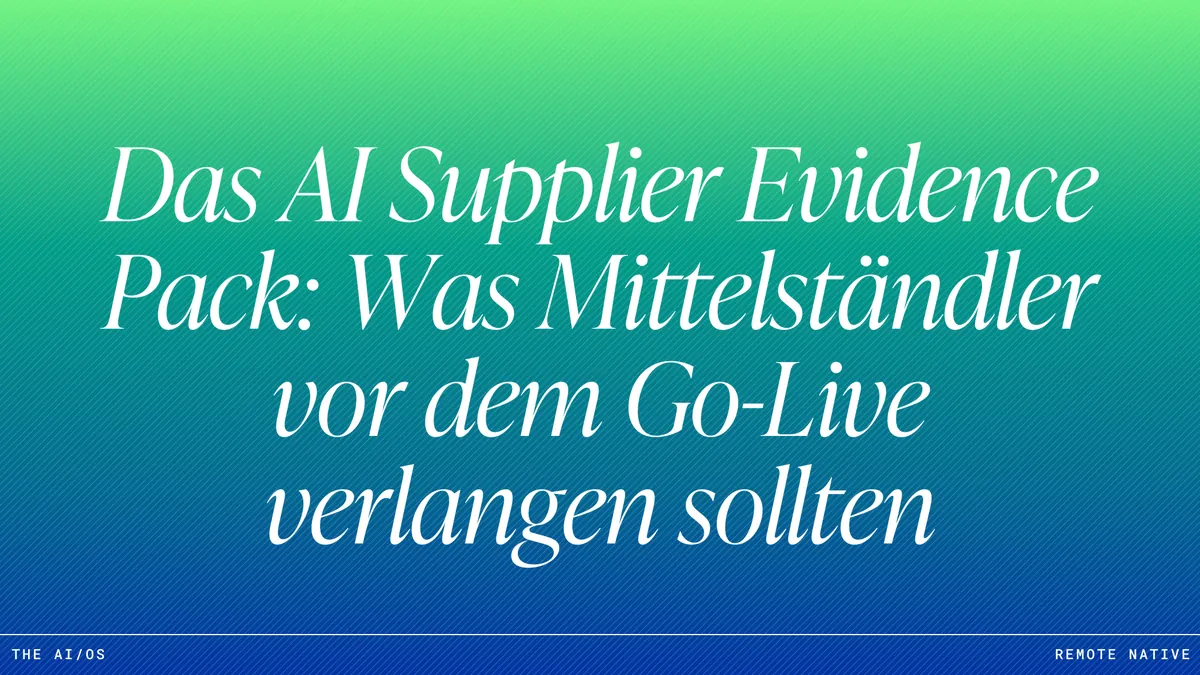 Das AI Supplier Evidence Pack: Was Mittelständler vor dem Go-Live verlangen sollten