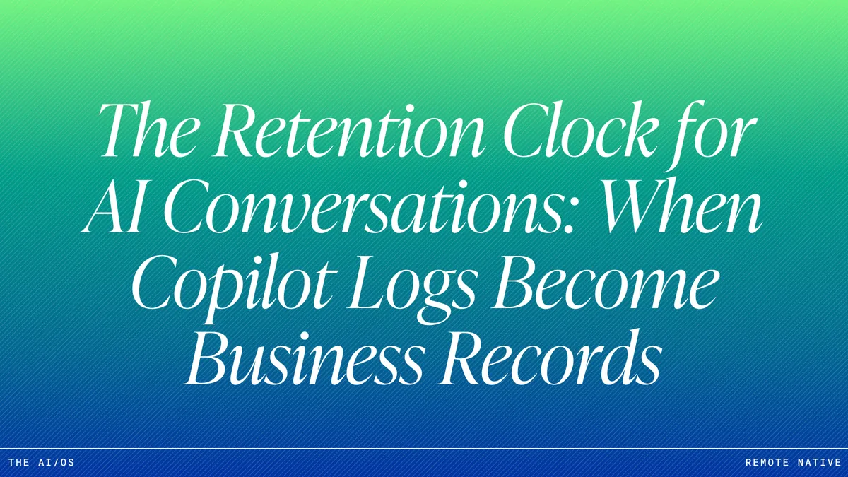 The Retention Clock for AI Conversations: When Copilot Logs Become Business Records