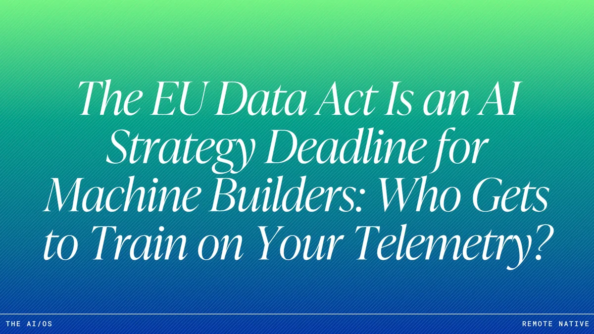 The EU Data Act Is an AI Strategy Deadline for Machine Builders: Who Gets to Train on Your Telemetry?